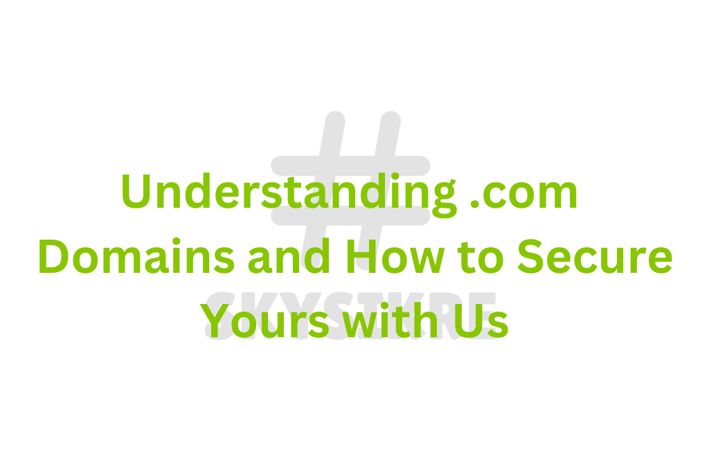 Understanding .com Domains and How to Secure Yours with UsUnderstanding .com Domains and How to Secure Yours with Us