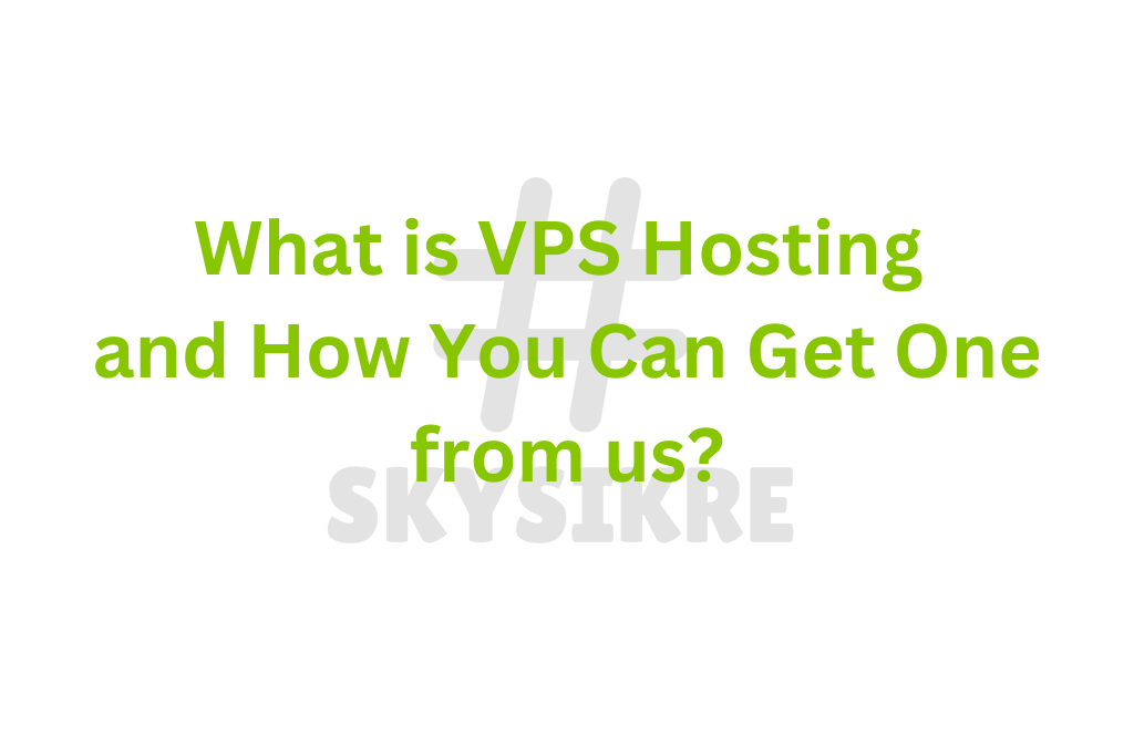 What is VPS Hosting and How You Can Get One from us?