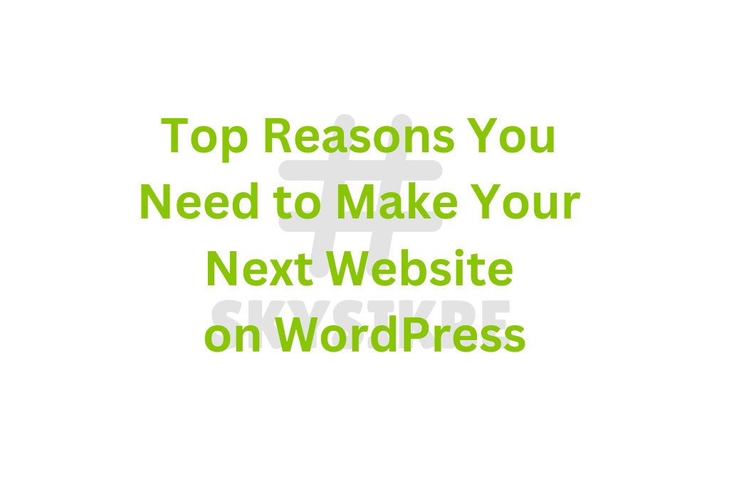 Top Reasons you need to make your next website on Wordpress