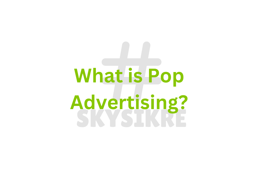 What is Pop Advertising?