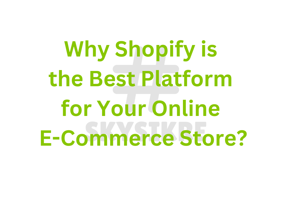 Why Shopify is the Best Platform for Your Online E-Commerce Store?