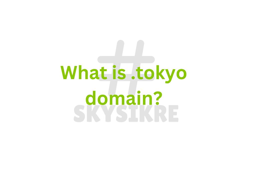 Understanding the .tokyo Domain: Is It Right for Your Business?